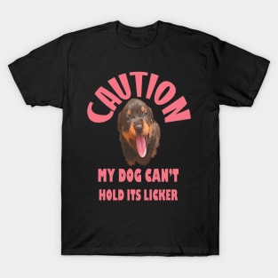 Caution My Dog Cant Hold Its Licker Rottweiler Puppy T-Shirt